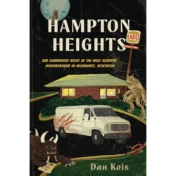 Hampton Heights: One Harrowing Night in the Most Haunted Neighborhood in Milwaukee, Wisconsin