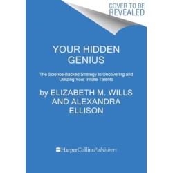 Your Hidden Genius: The Science-Backed Strategy to Uncovering and Harnessing Your Innate Talents