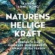 Naturens hellige kraft: Hvordan vi kan genskabe vores bånd til den naturlige verden