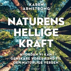 Naturens hellige kraft: Hvordan vi kan genskabe vores bånd til den naturlige verden