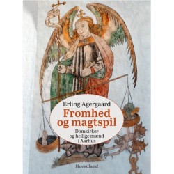 Fromhed og magtspil: Hellige mænd og domkirker i Aarhus