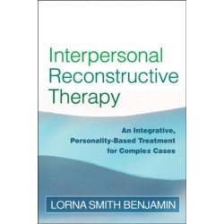 Interpersonal Reconstructive Therapy: An Integrative, Personality-Based Treatment for Complex Cases