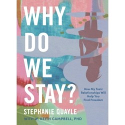 Why Do We Stay?: How My Toxic Relationship Can Help You Find Freedom
