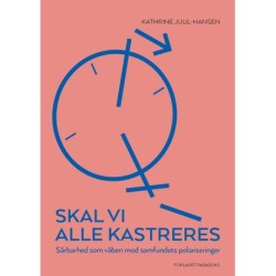 Skal vi alle kastreres: Sårbarhed som våben mod samfundets polariseringer