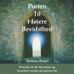 Porten til højere bevidsthed: Hvordan du får det bedre og forandrer verden på samme tid
