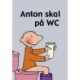 Anton skal på WC