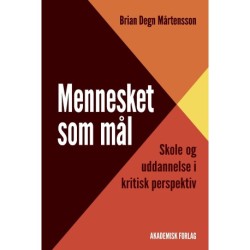 Mennesket som mål: Skole og uddannelse i kritisk perspektiv