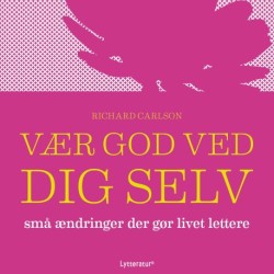 Vær god ved dig selv: Små ændringer der gør livet lettere