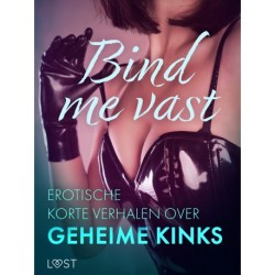 Bind me vast: Erotische korte verhalen over geheime kinks
