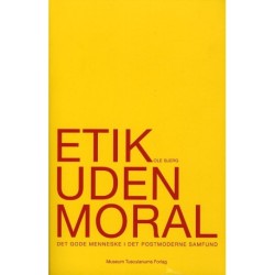 Etik uden moral: Det gode menneske i det postmoderne samfund