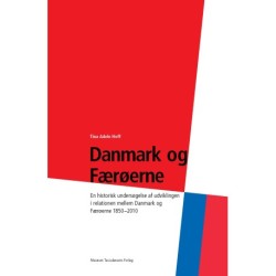 Danmark og Færøerne: En historisk undersøgelse af udviklingen i relationen mellem Danmark og Færøerne 1850-2010