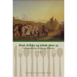 Mad, drikke og tobak 1800-35: Forbrugsmønstre, kultur og diskurser