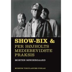 Show-Bix &: Per Højholts mediebevidste praksis
