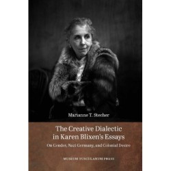 The Creative Dialectic in Karen Blixen's Essays: On Gender, Nazi Germany, and Colonial Desire