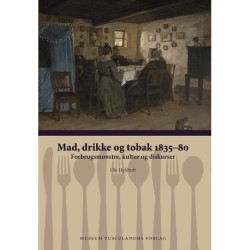 Mad, drikke og tobak 1835-80: Forbrugsmønstre, kultur og diskurser