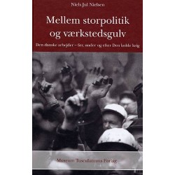 Mellem storpolitik og værkstedsgulv: Den danske arbejder - før, under og efter Den kolde krig