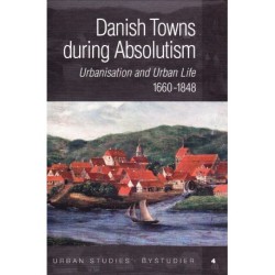 Danish Towns during Absolutism: urbanisation and urban life 1660-1848