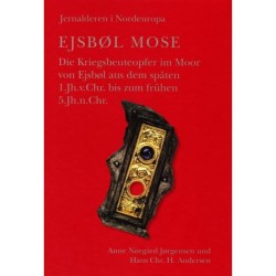Ejsbøl Mose: Die Kriegsbeuteopfer im Moor von Ejsbøl aus dem späten 1.Jh.v.Chr. bis zum frühen 5Jh.n.Chr.