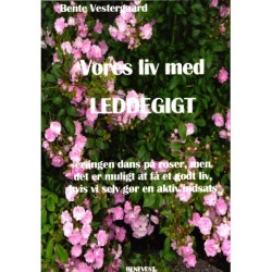 Vores liv med LEDDEGIGT: er ingen dans på roser, men det er muligt at få et godt liv, hvis vi selv gør en aktiv indsats
