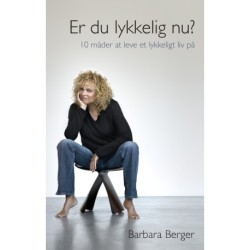 Er du lykkelig nu?: 10 måder at leve et lykkeligt liv på