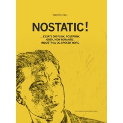 Nostatic!: ... ESSAYS OM PUNK, POSTPUNK, GOTH, NEW ROMANTIC, INDUSTRIAL OG SPOKEN WORD