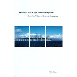 Forstår vi, hvad vi siger i Øresundsregionen?: causeri om faldgruber i dansk-svensk sprogbrug