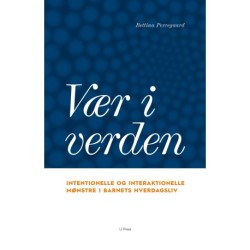 Vær i verden: Intentionelle og interaktionelle mønstre i barnets hverdagsliv