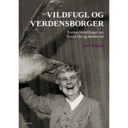 Vildfugl og verdensborger: Tretten fortællinger om Estrid Ott og hendes tid