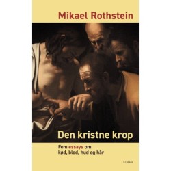 Den kristne krop: Fem essays om kød, blod, hud og hår