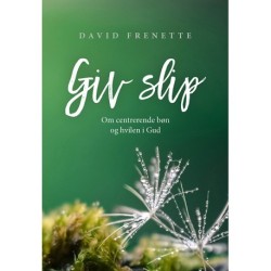 Giv slip: Om centrerende bøn og hvilen i Gud