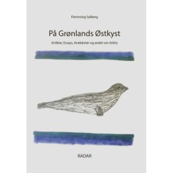 PÅ GRØNLANDS ØSTKYST: Artikler, essays, anekdoter og andet om Arktis