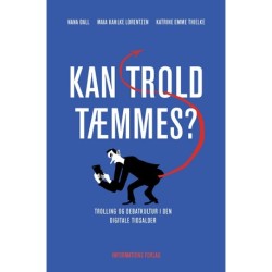 Kan trold tæmmes?: Trolling og debatkultur i den digitale tidsalder