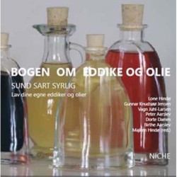 Bogen om eddike og olie: sund sart syrlig Lav dine egne eddiker og olier