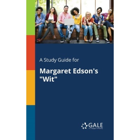 A Study Guide for Margaret Edson's "Wit"