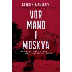 Vor mand i Moskva: En dansk forsvarsattachés møde med Putins efterretningstjeneste