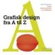 Grafisk Design fra A til Z: Fremstil bedre publikationer