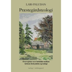 PRÆSTEGÅRDSTEOLOGI: Overvejelser over forholdet mellem kirkens forkyndelse og teologi