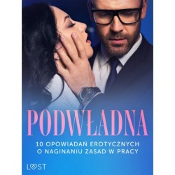 Podwładna: 10 opowiadań erotycznych o naginaniu zasad w pracy