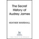 The Secret History of Audrey James: A gripping dual-timeline WWII historical story of courage, sacrifice and friendship from the internationally bestselling author