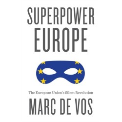 Superpower Europe: The European Union's Silent Revolution