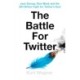 Battle for the Bird: Jack Dorsey, Elon Musk and the $44 Billion Fight for Twitter's Soul