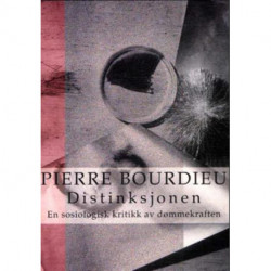 Distinksjonen : en sosiologisk kritikk av dømmekraften: en sosiologisk kritikk av dømmekraften
