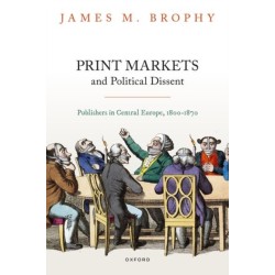 Print Markets and Political Dissent: Publishers in Central Europe, 1800-1870