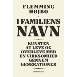I familiens navn: Kunsten at leve og overleve med en virksomhed i generationer