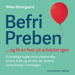 Befri Preben ... og få en fest på arbejdet igen: Et endeligt opgør med unødvendig stress, brok og alt det, der dræner vores energi i hverdagen