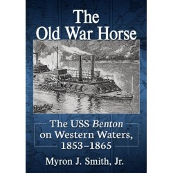 The Old War Horse: The USS Benton on Western Waters, 1853-1865
