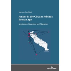 Amber in the Circum-Adriatic Bronze Age: Acquisition, Circulation and Adaptation