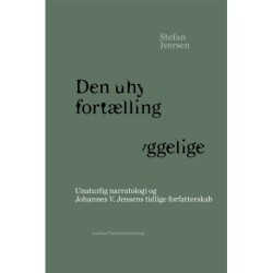 Den uhyggelige fortælling: Unaturlig narratologi og Johannes V. Jensens tidlige forfatterskab