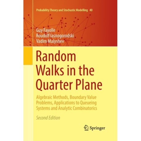 Random Walks in the Quarter Plane: Algebraic Methods, Boundary Value Problems, Applications to Queueing Systems and Analytic Combinatorics