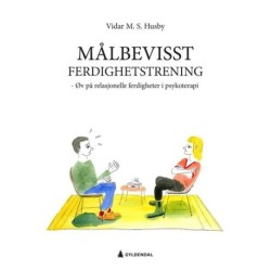 Målbevisst ferdighetstrening : øv på relasjonelle ferdigheter i psykoterapi